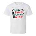 thumbnail image 1 of Dear Santa Just Bring Wine Tee Fun Christmas Tshirt Holiday T Shirt, 1 of 1