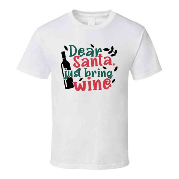 Dear Santa Just Bring Wine Tee Fun Christmas Tshirt Holiday T Shirt