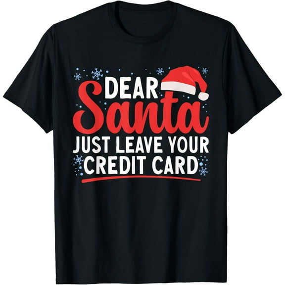Dear Santa Just Leave Your Credit Card Matching Christmas T-Shirt