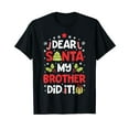 thumbnail image 1 of Dear Santa My Brother Did It Funny Christmas Girls Kids Boys Short Sleeve T-Shirt, 1 of 5