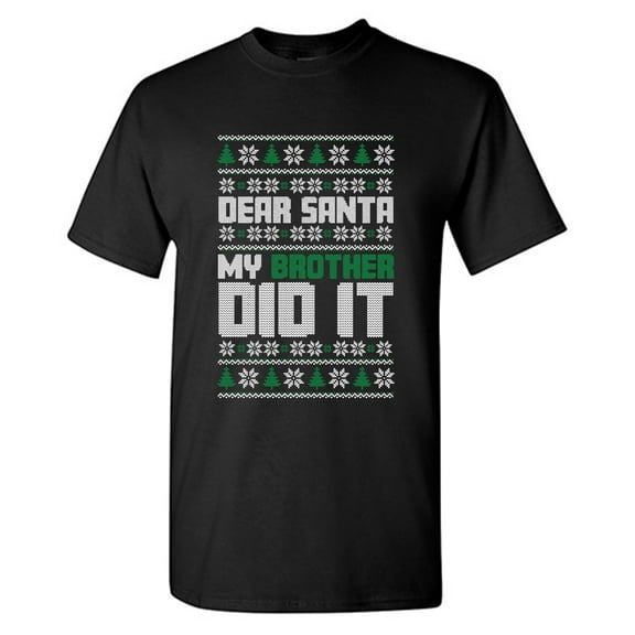 Dear Santa My Brother Did It Sarcastic Humor Graphic Tees Gift For Mens Novelty Funny T Shirt