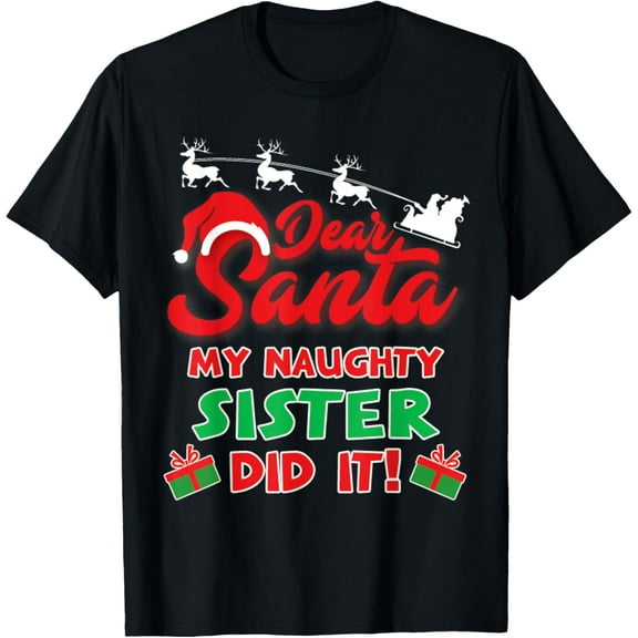 Dear Santa My Naughty Sister Did It Funny Christmas T-Shirt T-Shirt