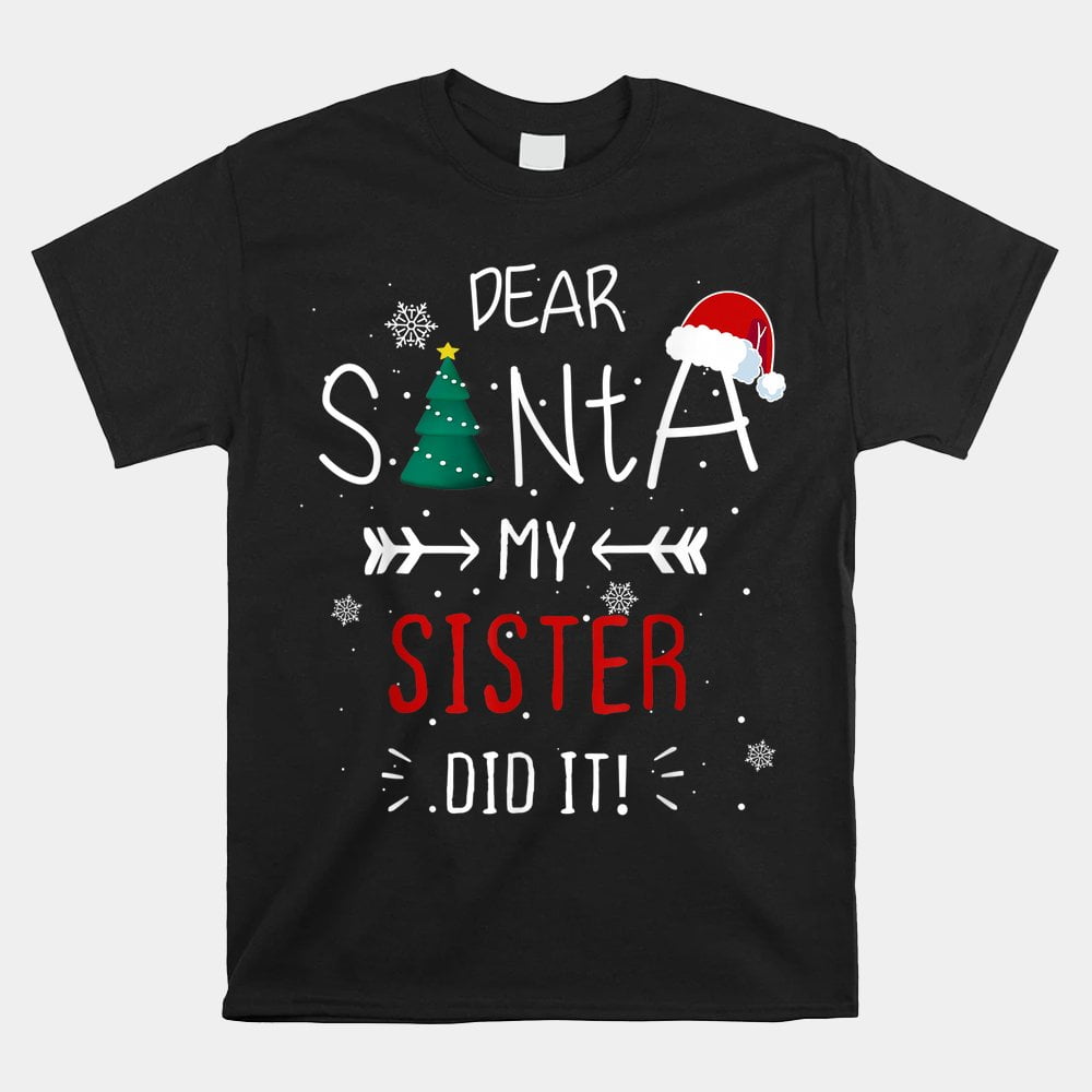 Dear Santa My Sister Did It Funny Christmas Shirt