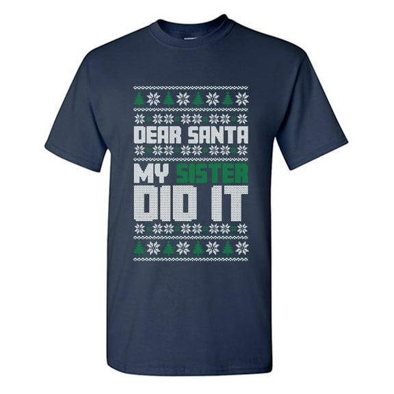 Dear Santa My Sister Did It Sarcastic Humor Graphic Tees Gift For Mens Novelty Funny T Shirt