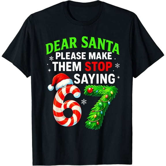 Dear Santa Stop 67 Teacher Parents Six Seven Funny Christmas T-Shirt- American fashion hot selling casual retro high quality 100% cotton T-shirt 1 piece