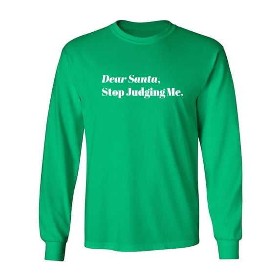 Dear Santa, Stop Judging Me. Adult Long Sleeve T-shirt