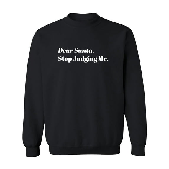 Dear Santa, Stop Judging Me. Crewneck Sweatshirt