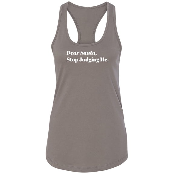 Dear Santa, Stop Judging Me. Racerback Tank