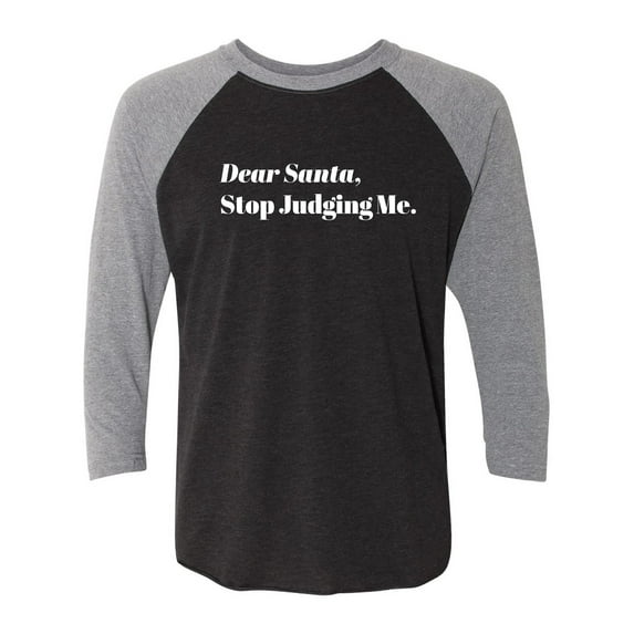 Dear Santa, Stop Judging Me. Unisex 3/4 Sleeve Baseball Raglan Tee
