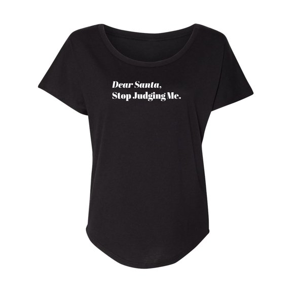 Dear Santa, Stop Judging Me. Womens Dolman Tee