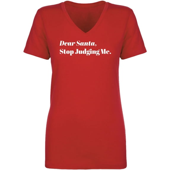 Dear Santa, Stop Judging Me. Womens V-Neck T-Shirt