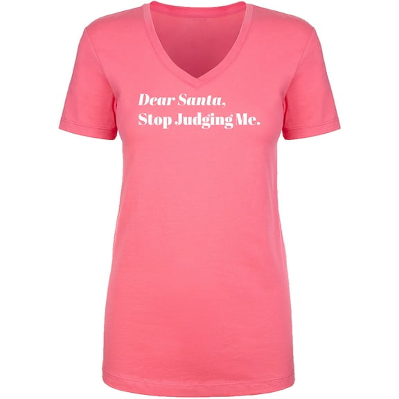 Dear Santa, Stop Judging Me. Womens V-Neck T-Shirt