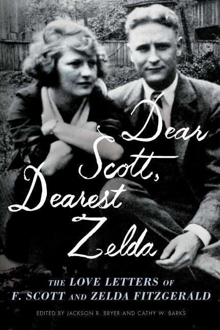 F SCOTT FITZGERALD; ZELDA FITZGERALD; JACKSON R BRYER Dear Scott, Dearest Zelda : The Love Letters of F. Scott and Zelda Fitzgerald (Paperback)