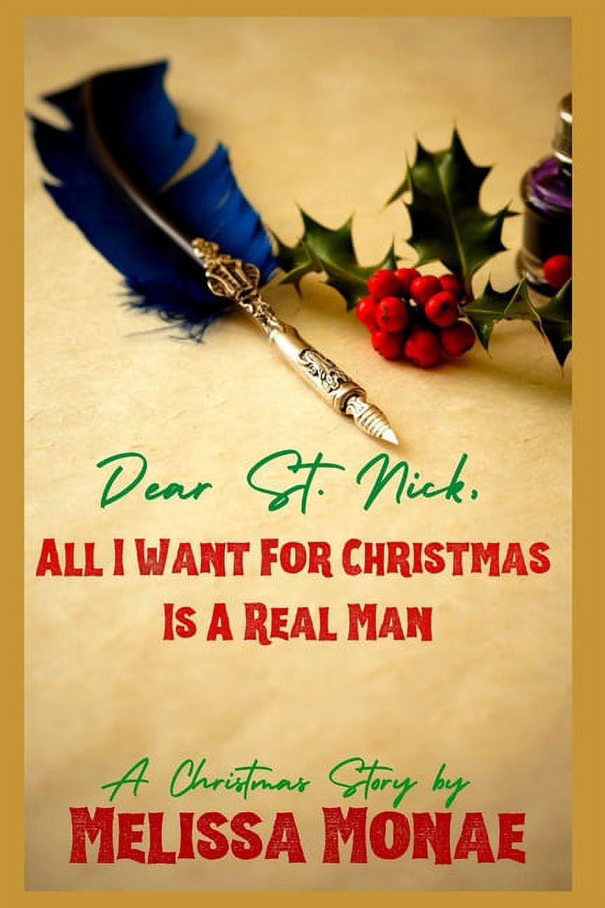Dear St. Nick, All I Want For Christmas Is A Real Man : A Christmas Story (Paperback)