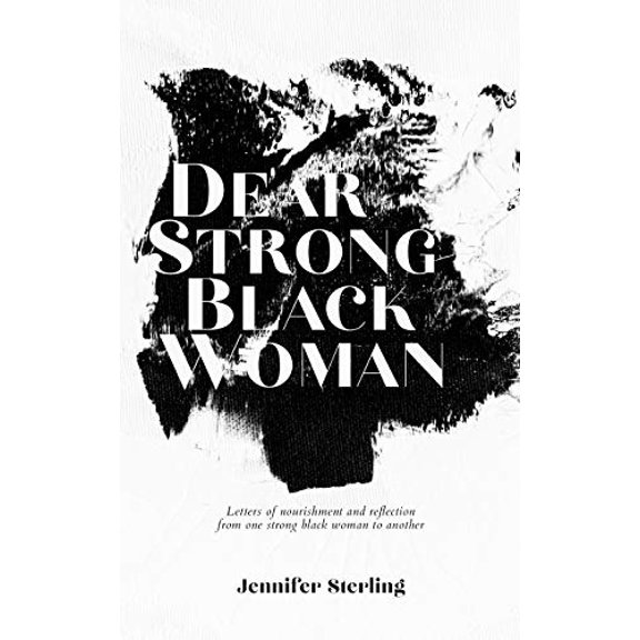 Pre-Owned Dear Strong Black Woman: Letters of Nourishment and Reflection from One Strong Black Woman to Another (Paperback) 1944134212 9781944134211