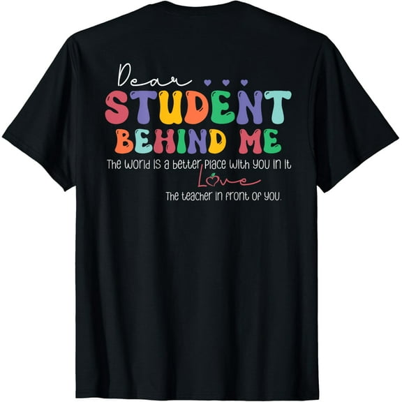 Dear Student Behind Me Shirt For Teacher - On Back T-Shirt Black 2X-Large