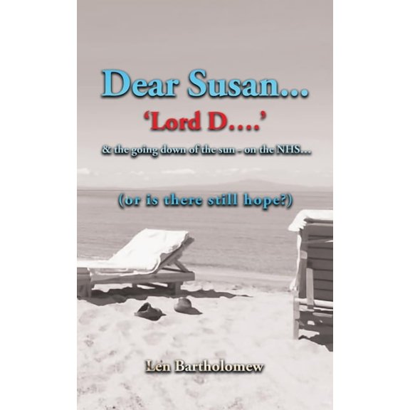 Dear Susan ...'Lord D' ...and the going down of the sun on the NHS...(or is there still hope?), (Paperback)