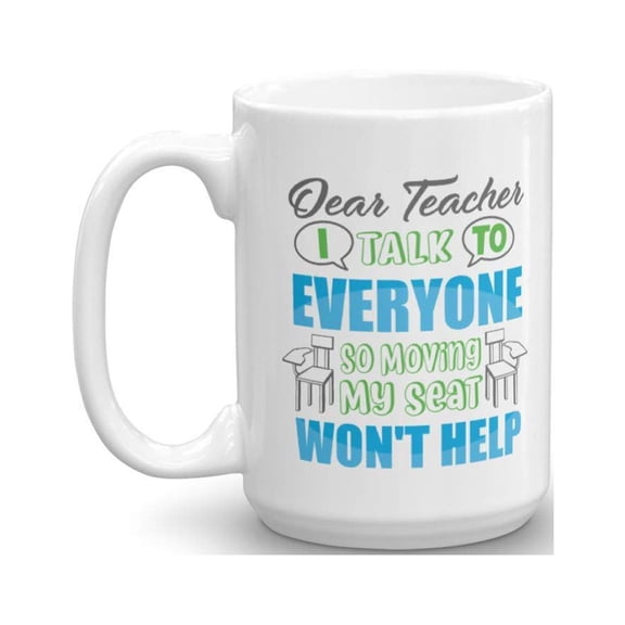 Dear Teacher, I Talk To Everyone Funny Student's Letter Coffee & Tea Gift Mug, Prizes, Rewards, Supplies, Pen Organizer & Cool Birthday Gifts For A College School Student (15oz)