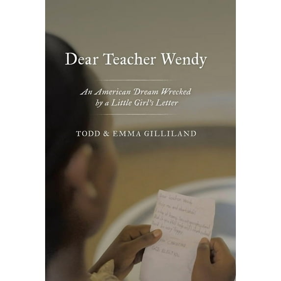 Dear Teacher Wendy: An American Dream Wrecked by a Little Girl's Letter, (Hardcover)