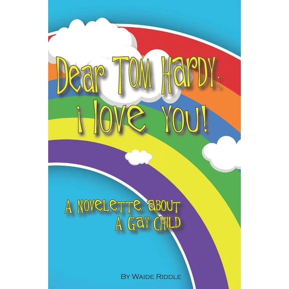 The Quintessential Los Angeles Stories Dear Tom Hardy: i love you!: A Novelette about a Gay child, Book 1, (Paperback)