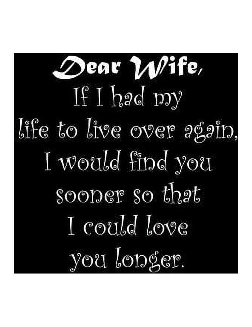 Dear Wife, If I had my life to live over again, I would find you sooner so  that I could love you longer: Line Notebook Handwriting Practice Paper