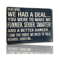 thumbnail image 1 of Dear Wine, We Had A Deal... I Saw The Video. We Need To Talk -Sign (16" x 12.5"), 1 of 5
