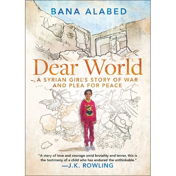 Dear World: A Syrian Girl's Story of War and Plea for Peace, (Paperback)