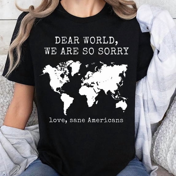 Dear World We Are So Sorry Unisex T-shirt, Sizes S-5XL - Gategoo