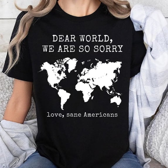 Dear World We Are So Sorry Unisex T-shirt, Sizes S-5XL - Gategoo