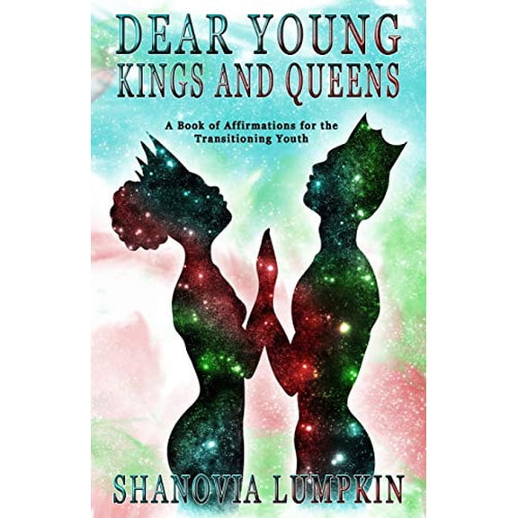 Dear Young Kings and Queens: A Book of Affirmations for the Transitioning Youth (Paperback)