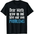 thumbnail image 1 of Dear math grow up and solve your own problems t-shirt, 1 of 4
