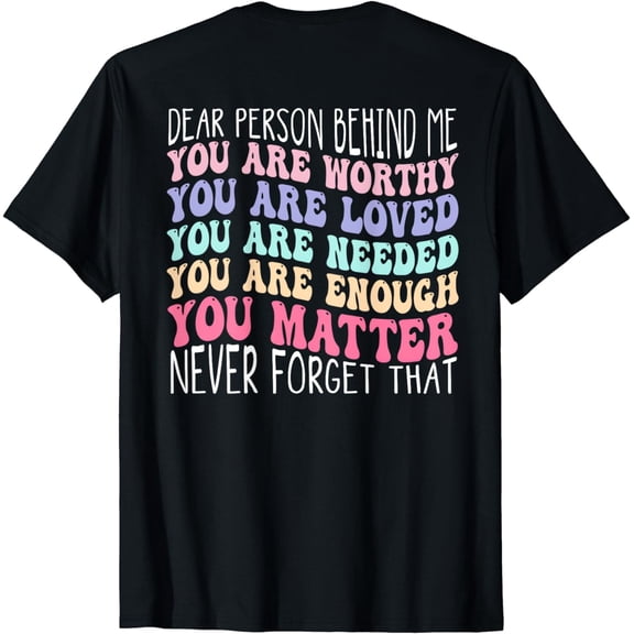 Dear person behind me you are amazing beautiful and enough T-Shirt
