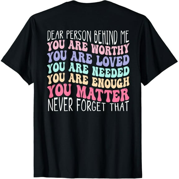 Dear person behind me you are amazing beautiful and enough T-Shirt