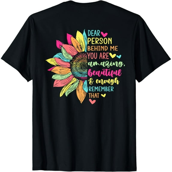 Dear person behind me you are amazing beautiful and enough Funny Creative Graphic T-Shirt