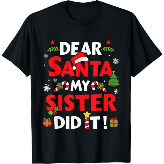 Dear santa my sister did it for matching christmas sibling T-Shirt