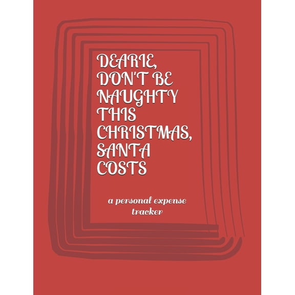 Dearie, Don't Be Naughty This Christmas Santa Costs: a personal expense tracker, (Paperback)
