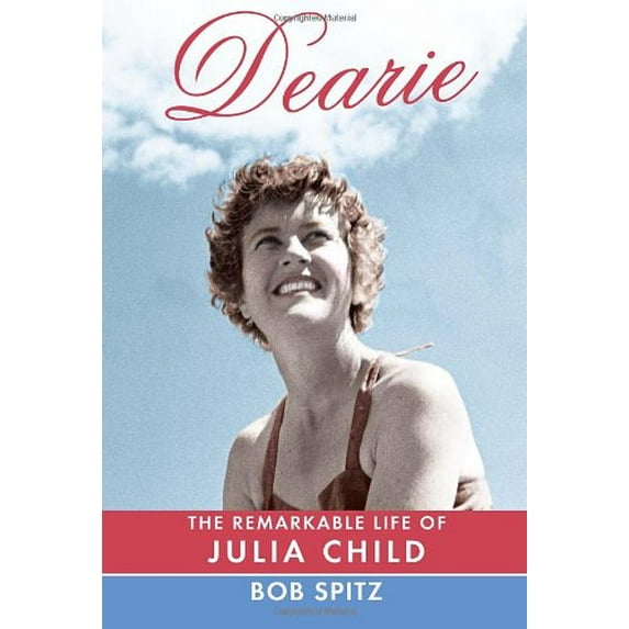 Pre-Owned Dearie: The Remarkable Life of Julia Child (Hardcover) 0307272222 9780307272225