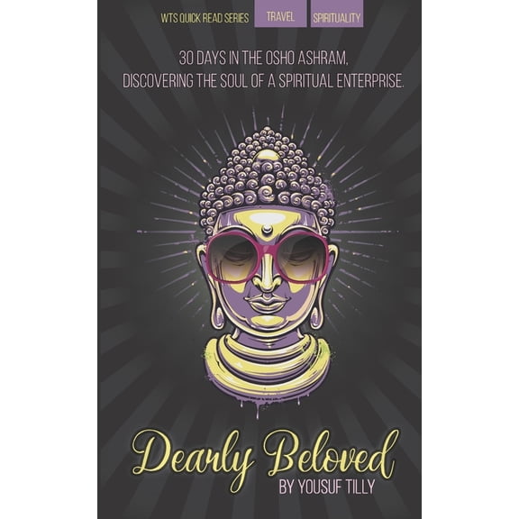Dearly Beloved: 30 days in the OSHO ashram, discovering the soul of a spiritual enterprise., (Paperback)