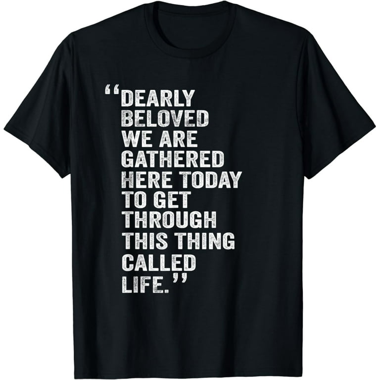 Dearly Beloved We Are Gathered Here Today Vintage T-Shirt Dearly Beloved We Are Gathered Here Today Vintage T-Shirt