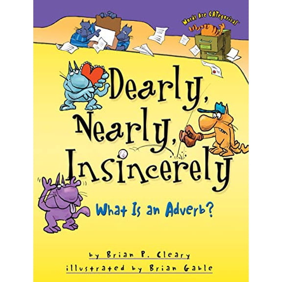 Pre-Owned Dearly, Nearly, Insincerely: What Is an Adverb? (Paperback) by Brian P Cleary
