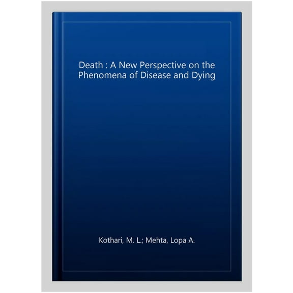 Death : A New Perspective on the Phenomena of Disease and Dying
