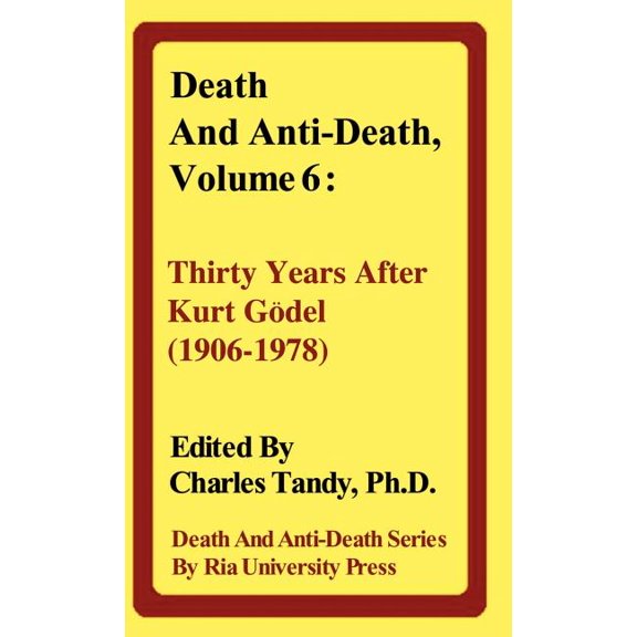 Death & Anti-Death (Hardcover): Death and Anti-Death, Volume 6: Thirty Years After Kurt Gdel (1906-1978) (Hardcover)
