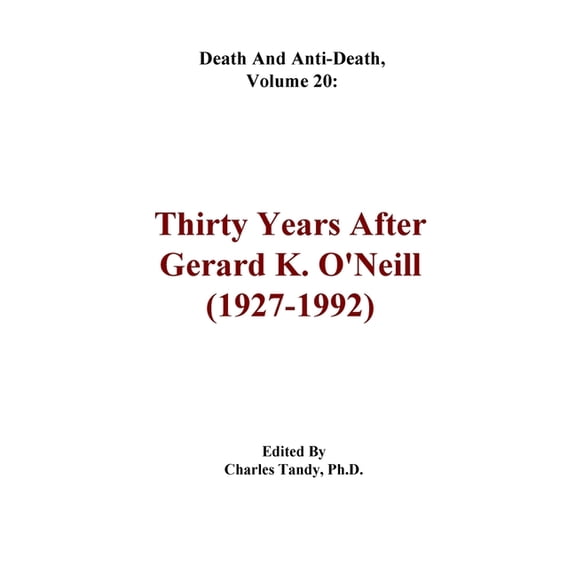 Death and Anti-Death Series by RIA Unive Death And Anti-Death, Volume 20: Thirty Years After Gerard K. O'Neill (1927-1992), Book 20, (Paperback)