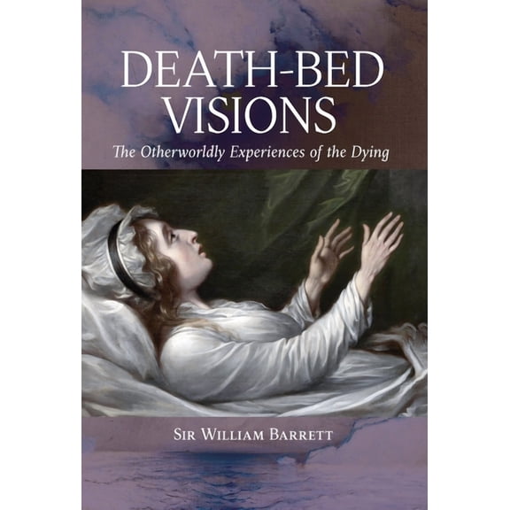 Death-Bed Visions: The Otherworldly Experiences of the Dying, (Hardcover)