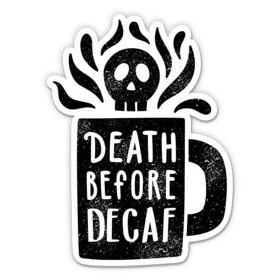 Death Before Decaf Funny - 3" Vinyl Sticker - For Car Laptop I-Pad Phone Helmet Hard Hat - Waterproof Decal