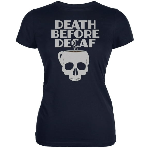 Death Before Decaf Navy Juniors Soft T-Shirt - Large