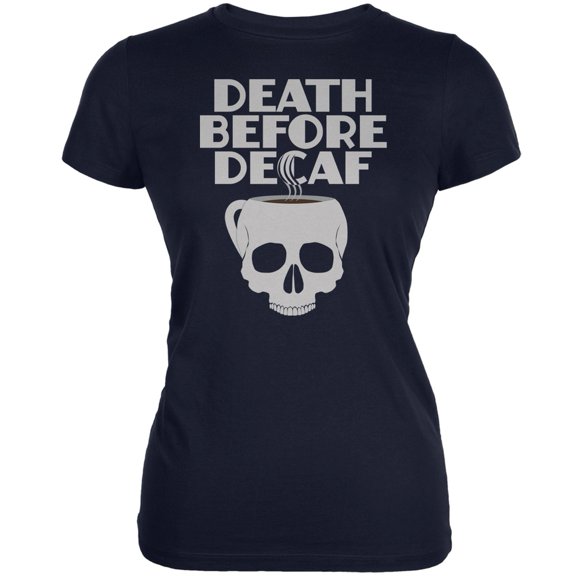Death Before Decaf Navy Juniors Soft T-Shirt - Small