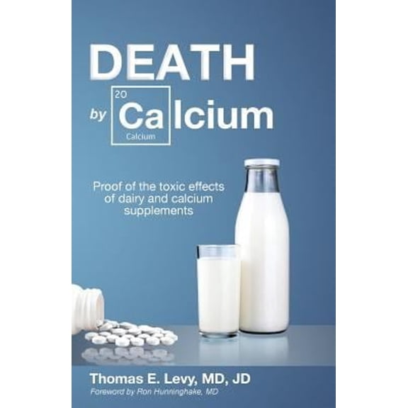 Pre-Owned Death by Calcium : Proof of the Toxic Effects of Dairy and Calcium Supplements (Paperback) 9780615889603