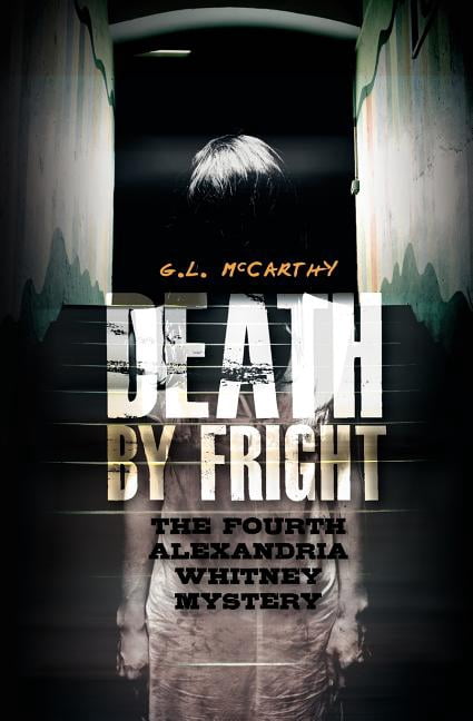 Death By Fright: The Fourth Alexandria Whitney Mystery Alexandria Whitney Mysteries Paperback 1461028469 9781461028468 G L McCarthy