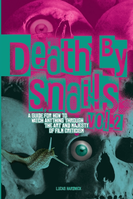 Death By Snails Vol. 2: A Guide For How to Watch Anything Through the Art and Majesty of Film Criticism, (Paperback)
